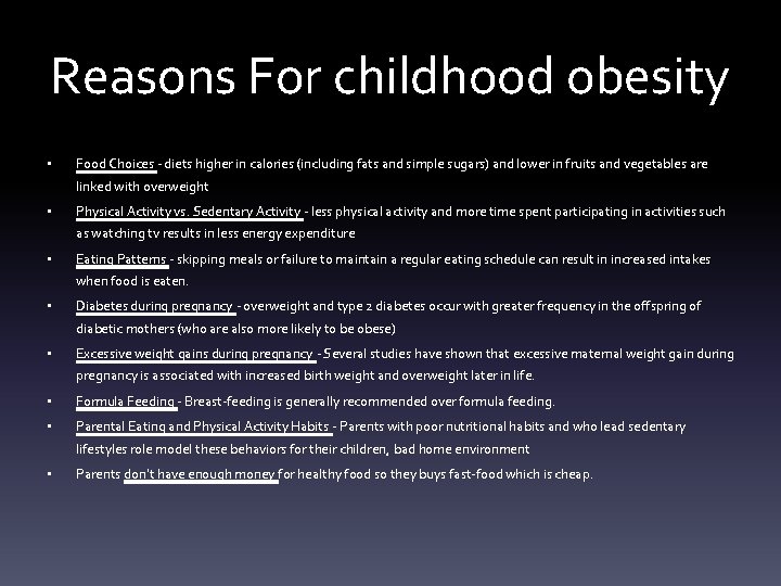 Reasons For childhood obesity • Food Choices - diets higher in calories (including fats