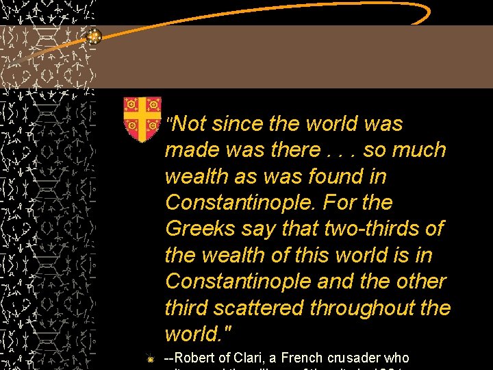 "Not since the world was made was there. . . so much wealth as