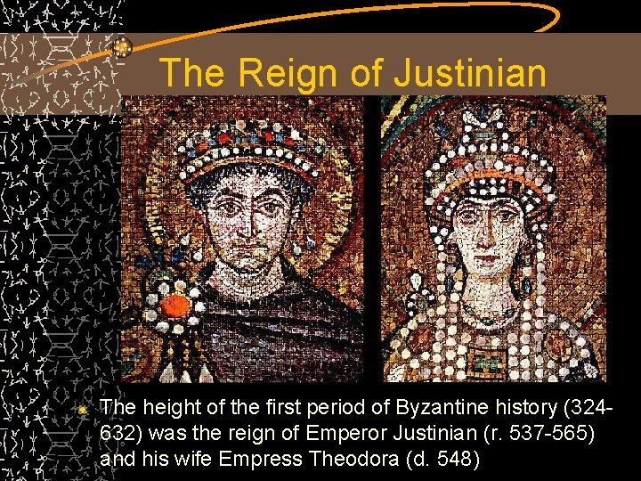 The Reign of Justinian The height of the first period of Byzantine history (324