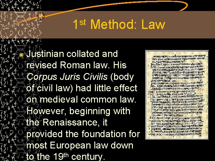 1 st Method: Law Justinian collated and revised Roman law. His Corpus Juris Civilis