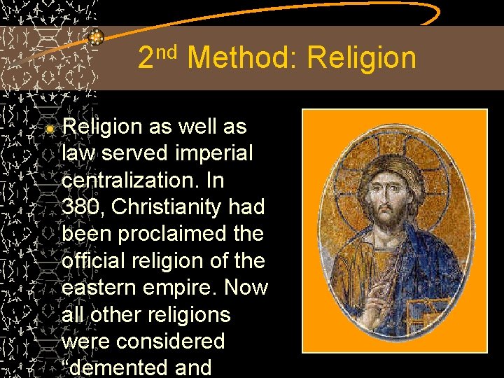 2 nd Method: Religion as well as law served imperial centralization. In 380, Christianity