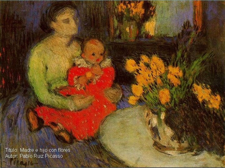 Titulo: Madre e hijo con flores Autor: Pablo Ruiz Picasso 