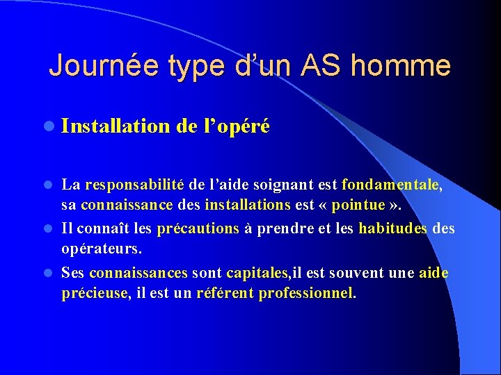 Journée type d’un AS homme l Installation de l’opéré La responsabilité de l’aide soignant