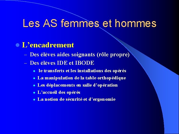 Les AS femmes et hommes l L’encadrement – Des élèves aides soignants (rôle propre) Les AS femmes et hommes l L’encadrement – Des élèves aides soignants (rôle propre)