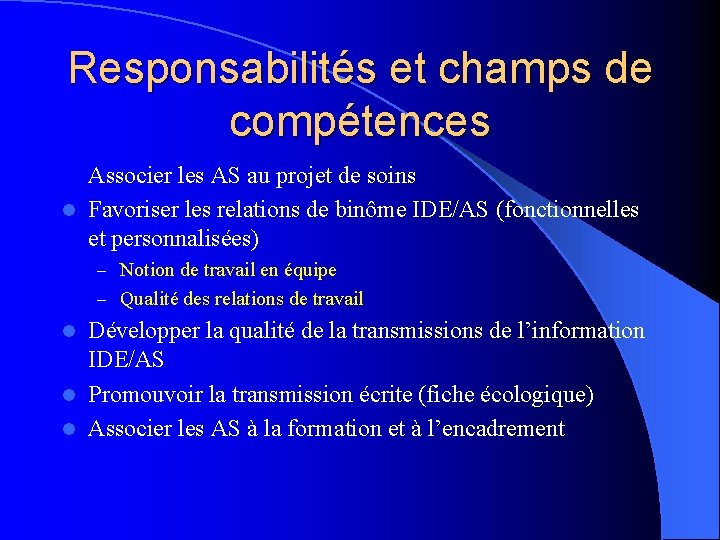 Responsabilités et champs de compétences Associer les AS au projet de soins l Favoriser