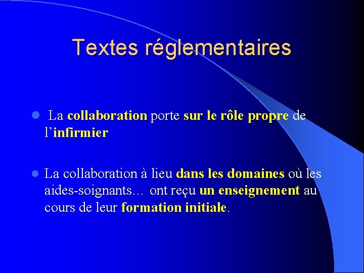 Textes réglementaires l La collaboration porte sur le rôle propre de l’infirmier l La