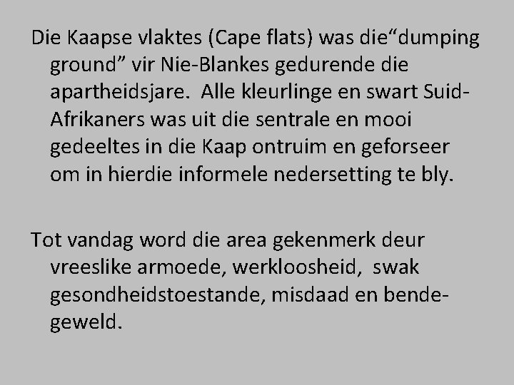 Die Kaapse vlaktes (Cape flats) was die“dumping ground” vir Nie-Blankes gedurende die apartheidsjare. Alle Die Kaapse vlaktes (Cape flats) was die“dumping ground” vir Nie-Blankes gedurende die apartheidsjare. Alle