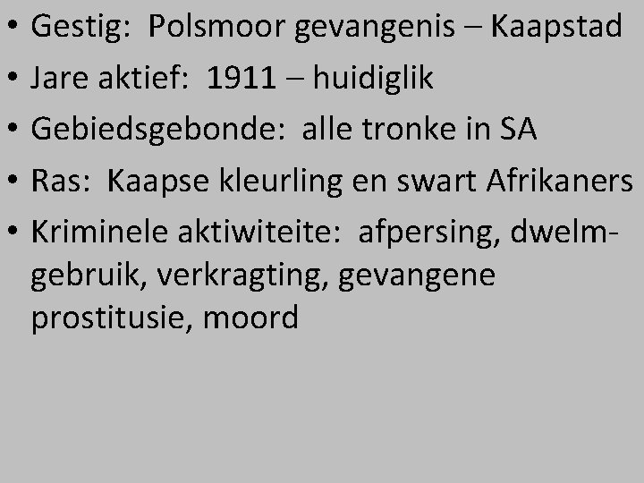 • • • Gestig: Polsmoor gevangenis – Kaapstad Jare aktief: 1911 – huidiglik • • • Gestig: Polsmoor gevangenis – Kaapstad Jare aktief: 1911 – huidiglik