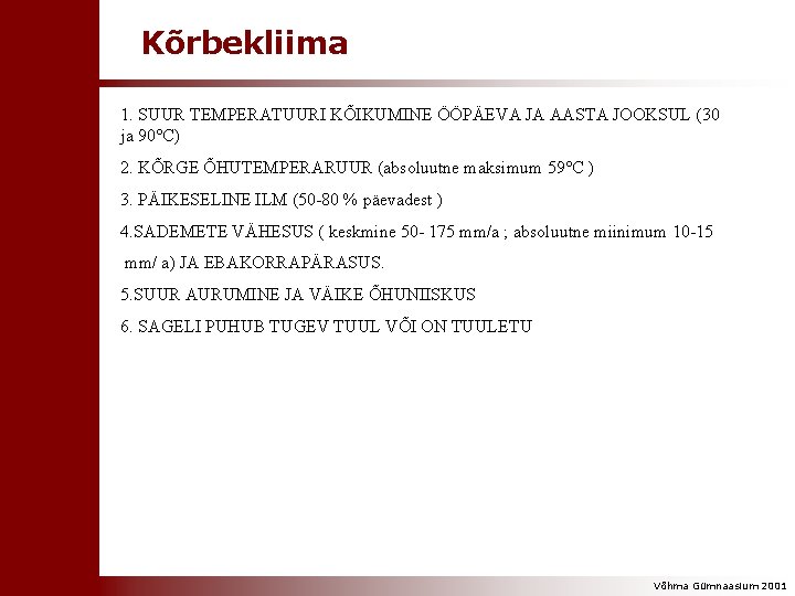 Kõrbekliima 1. SUUR TEMPERATUURI KÕIKUMINE ÖÖPÄEVA JA AASTA JOOKSUL (30 ja 90 C) 2.