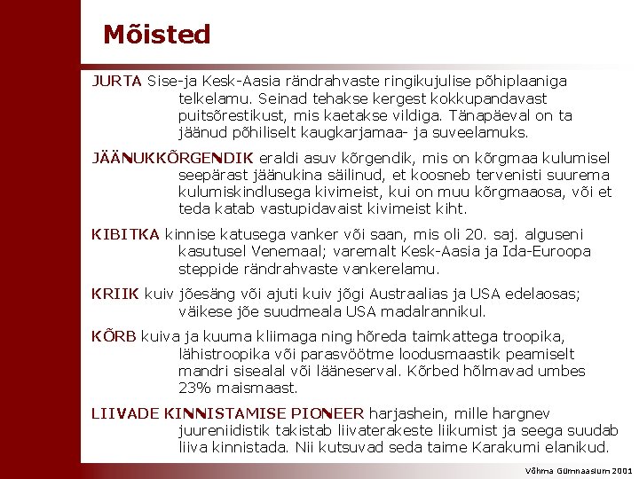 Mõisted JURTA Sise-ja Kesk-Aasia rändrahvaste ringikujulise põhiplaaniga telkelamu. Seinad tehakse kergest kokkupandavast puitsõrestikust, mis