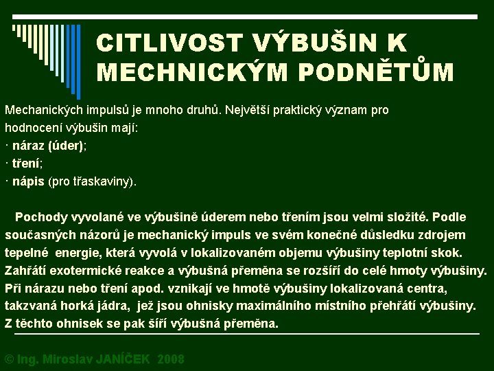 CITLIVOST VÝBUŠIN K MECHNICKÝM PODNĚTŮM Mechanických impulsů je mnoho druhů. Největší praktický význam pro