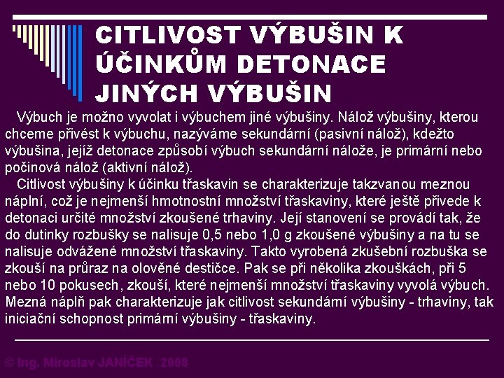 CITLIVOST VÝBUŠIN K ÚČINKŮM DETONACE JINÝCH VÝBUŠIN Výbuch je možno vyvolat i výbuchem jiné