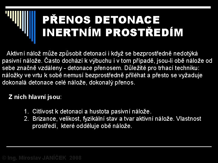 PŘENOS DETONACE INERTNÍM PROSTŘEDÍM Aktivní nálož může způsobit detonaci i když se bezprostředně nedotýká