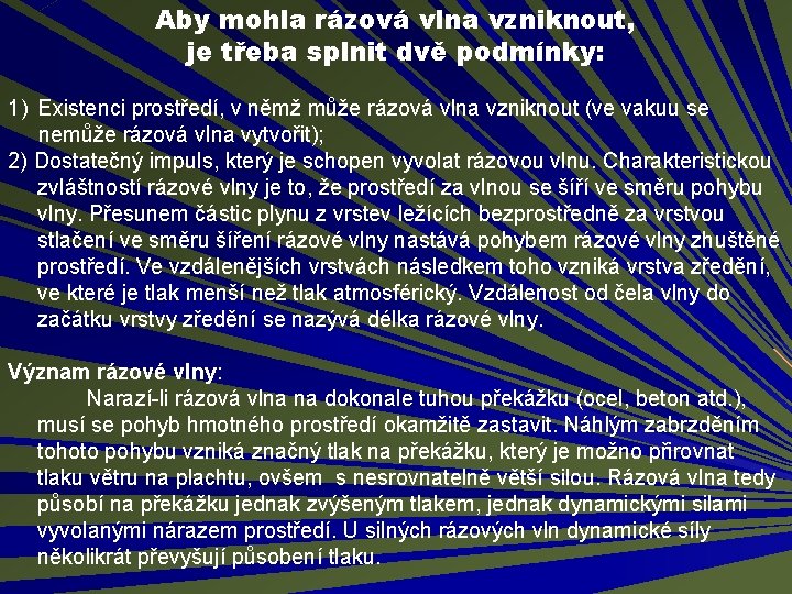 Aby mohla rázová vlna vzniknout, je třeba splnit dvě podmínky: 1) Existenci prostředí, v