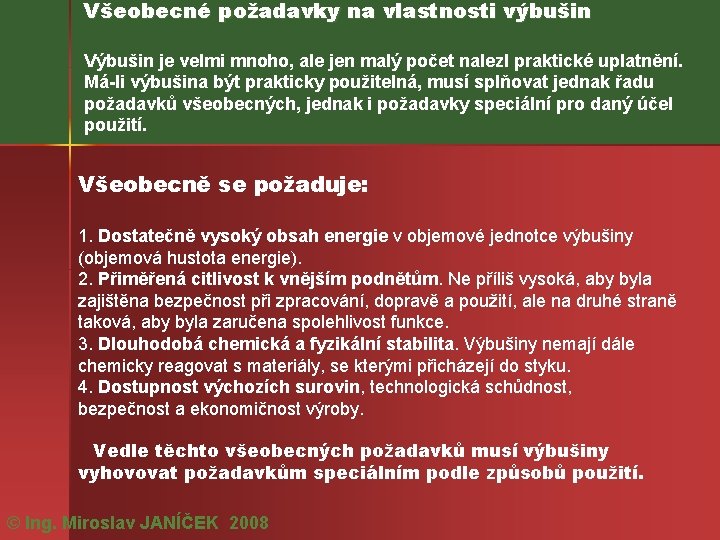 Všeobecné požadavky na vlastnosti výbušin Výbušin je velmi mnoho, ale jen malý počet nalezl