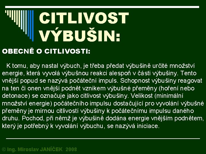 CITLIVOST VÝBUŠIN: OBECNĚ O CITLIVOSTI: K tomu, aby nastal výbuch, je třeba předat výbušině