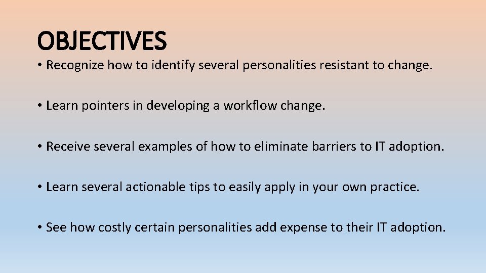 OBJECTIVES • Recognize how to identify several personalities resistant to change. • Learn pointers