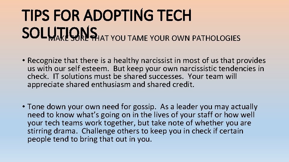 TIPS FOR ADOPTING TECH SOLUTIONS MAKE SURE THAT YOU TAME YOUR OWN PATHOLOGIES •