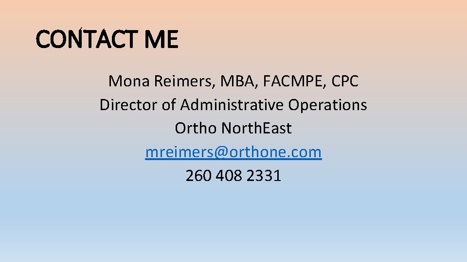 CONTACT ME Mona Reimers, MBA, FACMPE, CPC Director of Administrative Operations Ortho North. East