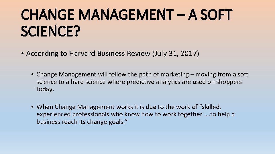 CHANGE MANAGEMENT – A SOFT SCIENCE? • According to Harvard Business Review (July 31,