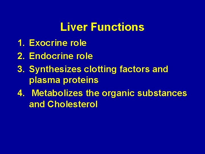 Liver Functions 1. Exocrine role 2. Endocrine role 3. Synthesizes clotting factors and plasma