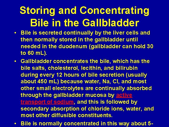Storing and Concentrating Bile in the Gallbladder • Bile is secreted continually by the
