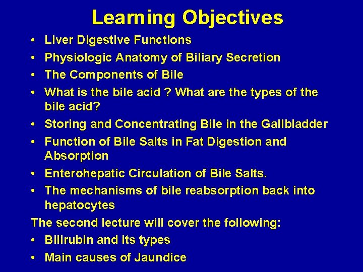 Learning Objectives • • Liver Digestive Functions Physiologic Anatomy of Biliary Secretion The Components