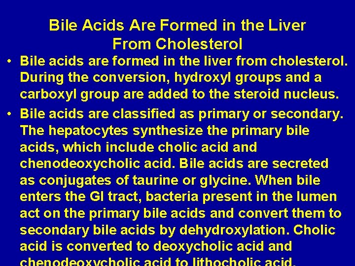 Bile Acids Are Formed in the Liver From Cholesterol • Bile acids are formed