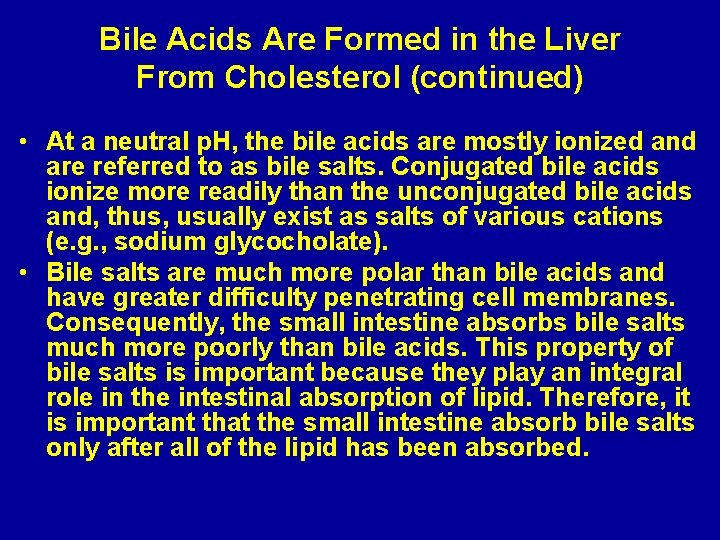 Bile Acids Are Formed in the Liver From Cholesterol (continued) • At a neutral