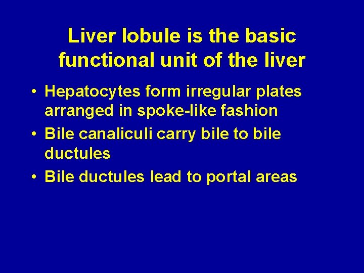 Liver lobule is the basic functional unit of the liver • Hepatocytes form irregular