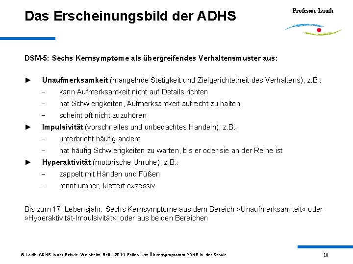 Das Erscheinungsbild der ADHS Professor Lauth DSM-5: Sechs Kernsymptome als übergreifendes Verhaltensmuster aus: ►