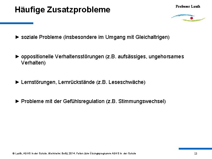 Häufige Zusatzprobleme Professor Lauth ► soziale Probleme (insbesondere im Umgang mit Gleichaltrigen) ► oppositionelle