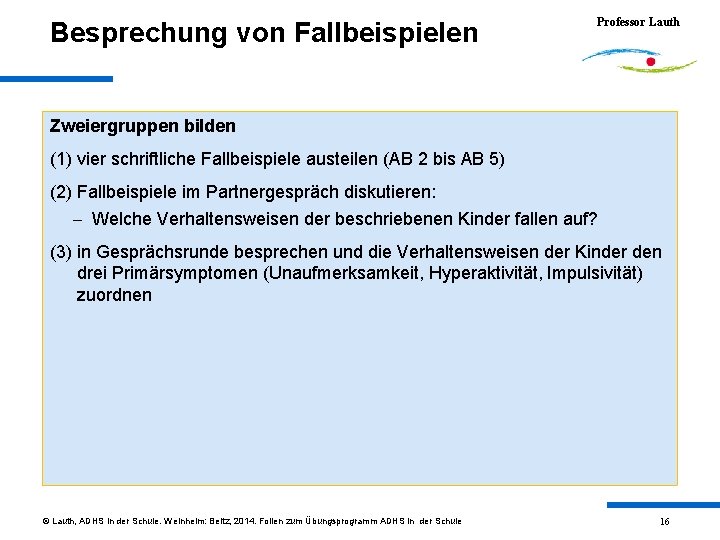 Besprechung von Fallbeispielen Professor Lauth Zweiergruppen bilden (1) vier schriftliche Fallbeispiele austeilen (AB 2