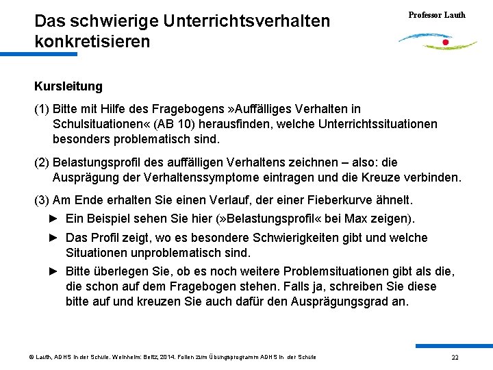 Das schwierige Unterrichtsverhalten konkretisieren Professor Lauth Kursleitung (1) Bitte mit Hilfe des Fragebogens »