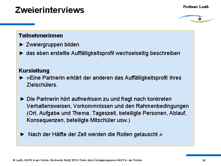 Zweierinterviews Professor Lauth Teilnehmerinnen ► Zweiergruppen bilden ► das eben erstellte Auffälligkeitsprofil wechselseitig beschreiben