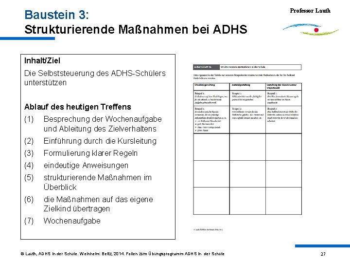 Baustein 3: Strukturierende Maßnahmen bei ADHS Professor Lauth Inhalt/Ziel Die Selbststeuerung des ADHS-Schülers unterstützen