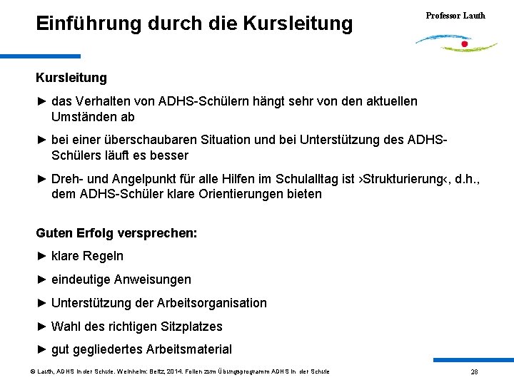 Einführung durch die Kursleitung Professor Lauth Kursleitung ► das Verhalten von ADHS-Schülern hängt sehr