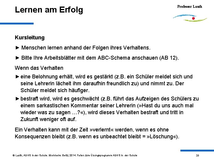 Lernen am Erfolg Professor Lauth Kursleitung ► Menschen lernen anhand der Folgen ihres Verhaltens.