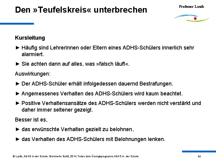 Den » Teufelskreis « unterbrechen Professor Lauth Kursleitung ► Häufig sind Lehrerinnen oder Eltern