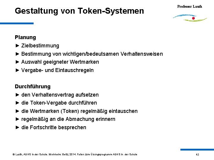 Gestaltung von Token-Systemen Professor Lauth Planung ► Zielbestimmung ► Bestimmung von wichtigen/bedeutsamen Verhaltensweisen ►