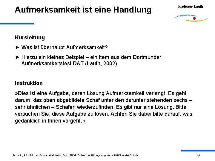 Aufmerksamkeit ist eine Handlung Professor Lauth Kursleitung ► Was ist überhaupt Aufmerksamkeit? ► Hierzu