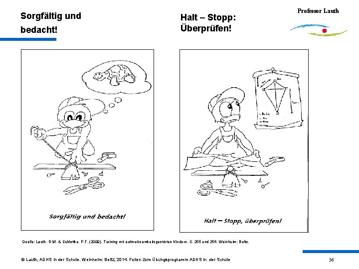 Sorgfältig und bedacht! Halt – Stopp: Überprüfen! Professor Lauth Quelle: Lauth, G. W. &