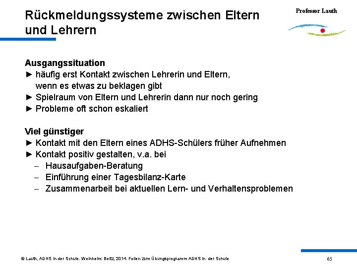 Rückmeldungssysteme zwischen Eltern und Lehrern Professor Lauth Ausgangssituation ► häufig erst Kontakt zwischen Lehrerin