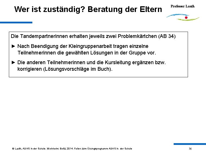 Wer ist zuständig? Beratung der Eltern Professor Lauth Die Tandempartnerinnen erhalten jeweils zwei Problemkärtchen