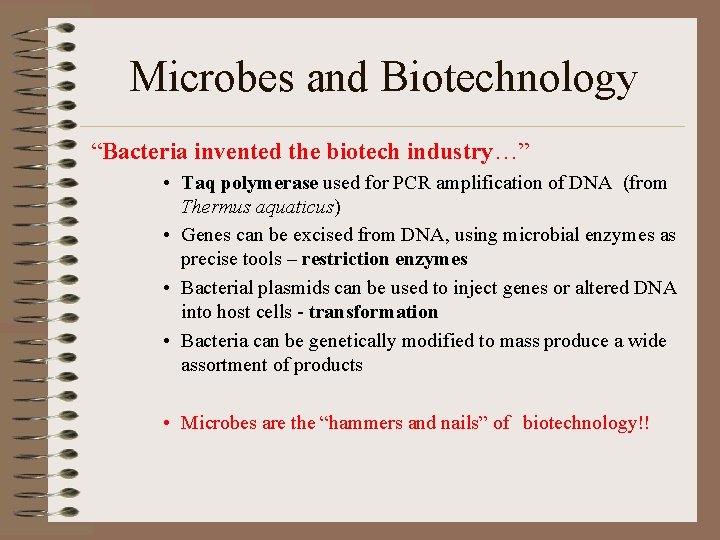 Microbes and Biotechnology “Bacteria invented the biotech industry…” • Taq polymerase used for PCR