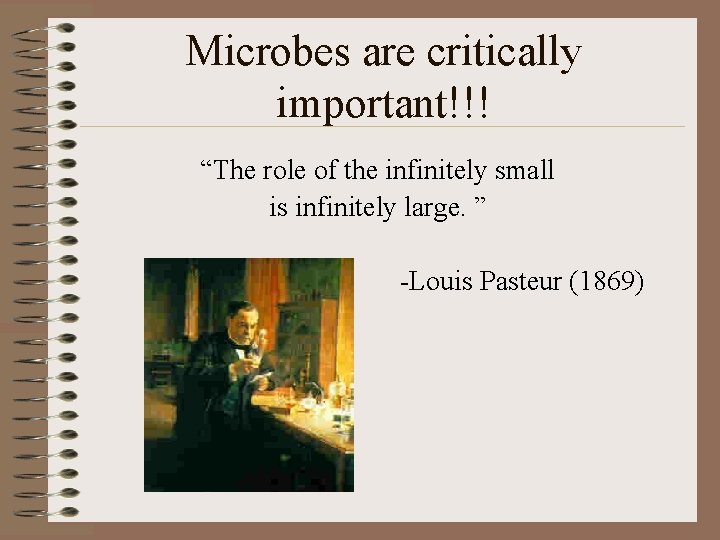 Microbes are critically important!!! “The role of the infinitely small is infinitely large. ”