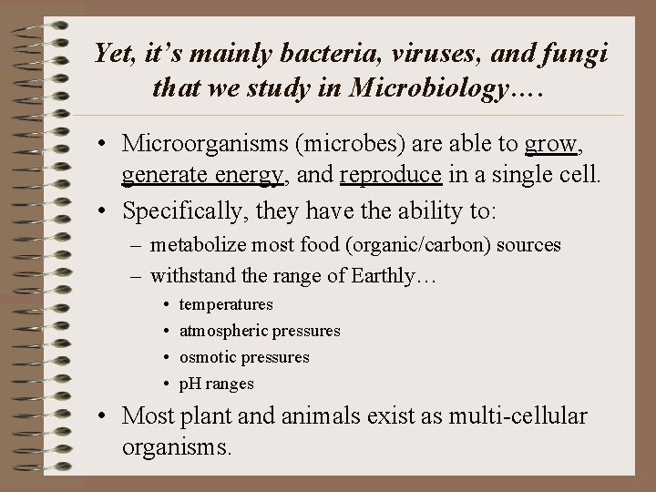 Yet, it’s mainly bacteria, viruses, and fungi that we study in Microbiology…. • Microorganisms