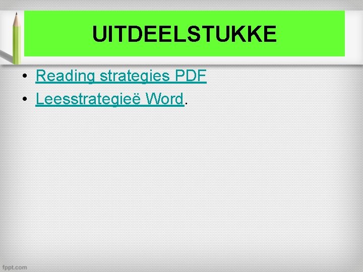 UITDEELSTUKKE • Reading strategies PDF • Leesstrategieë Word. 