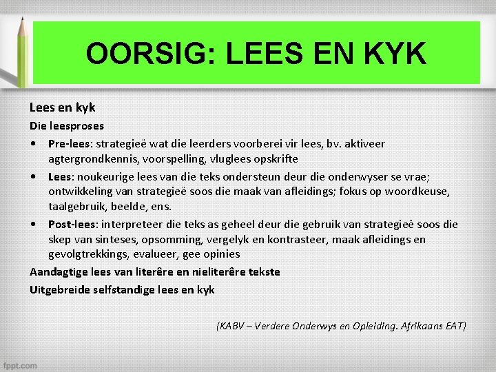 OORSIG: LEES EN KYK Lees en kyk Die leesproses • Pre-lees: strategieë wat die