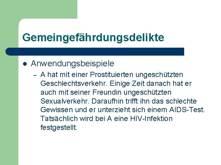 Gemeingefährdungsdelikte l Anwendungsbeispiele – A hat mit einer Prostituierten ungeschützten Geschlechtsverkehr. Einige Zeit danach